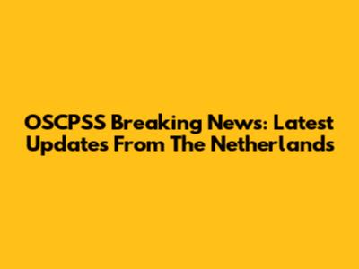 OSCPSS Breaking News: Latest Updates From The Netherlands