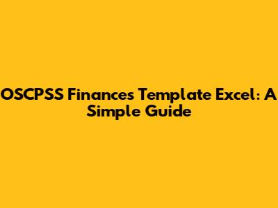 OSCPSS Finances Template Excel: A Simple Guide