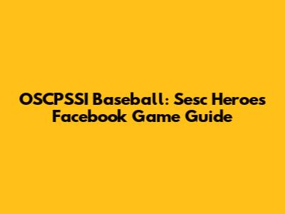 OSCPSSI Baseball: Sesc Heroes Facebook Game Guide