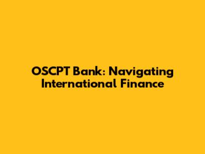 OSCPT Bank: Navigating International Finance