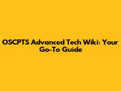 OSCPTS Advanced Tech Wiki: Your Go-To Guide