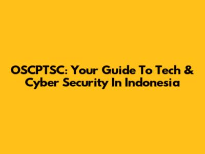 OSCPTSC: Your Guide To Tech & Cyber Security In Indonesia