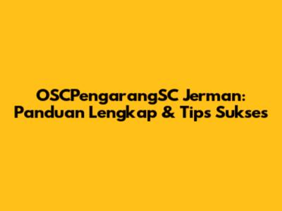 OSCPengarangSC Jerman: Panduan Lengkap & Tips Sukses