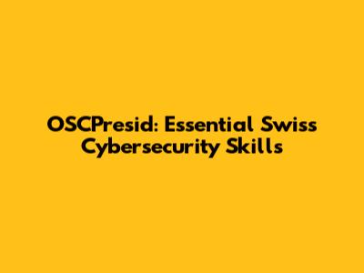 OSCPresid: Essential Swiss Cybersecurity Skills
