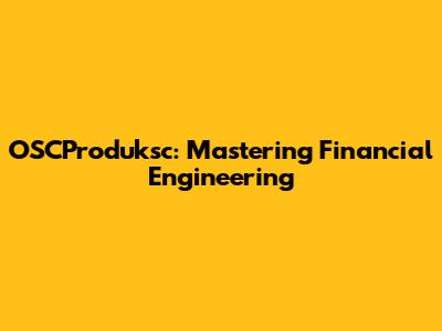 OSCProduksc: Mastering Financial Engineering