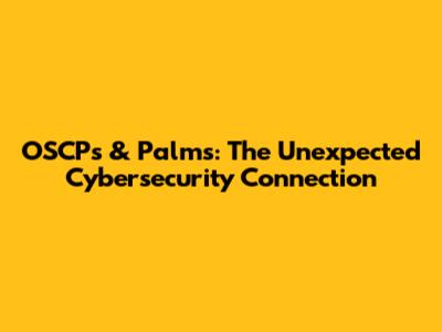 OSCPs & Palms: The Unexpected Cybersecurity Connection