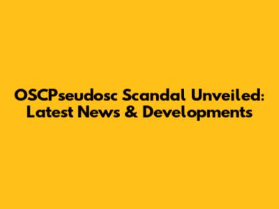 OSCPseudosc Scandal Unveiled: Latest News & Developments