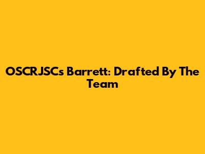 OSCRJSC's Barrett: Drafted By The Team