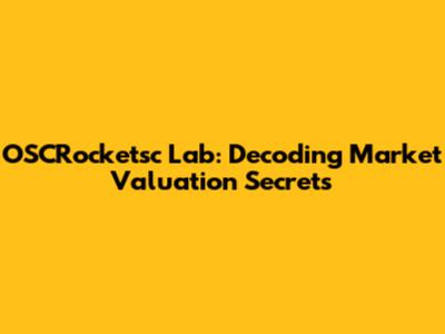 OSCRocketsc Lab: Decoding Market Valuation Secrets