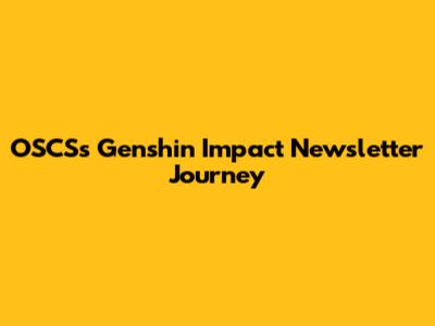 OSCS's Genshin Impact Newsletter Journey