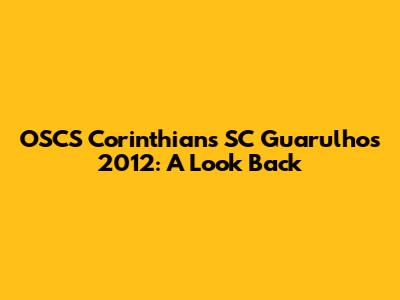 OSCS Corinthians SC Guarulhos 2012: A Look Back