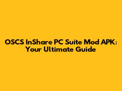 OSCS InShare PC Suite Mod APK: Your Ultimate Guide