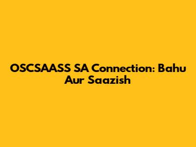 OSCSAASS SA Connection: Bahu Aur Saazish