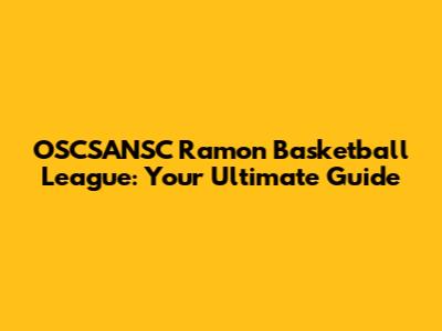 OSCSANSC Ramon Basketball League: Your Ultimate Guide