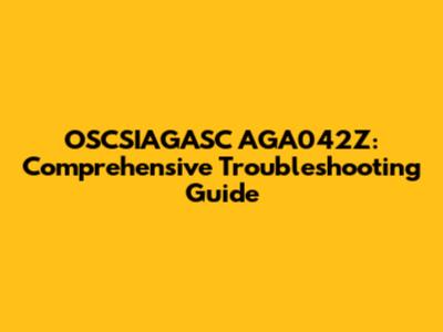 OSCSIAGASC AGA042Z: Comprehensive Troubleshooting Guide