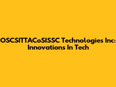 OSCSITTACoSISSC Technologies Inc: Innovations In Tech