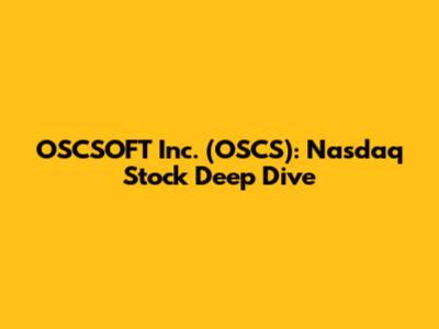 OSCSOFT Inc. (OSCS): Nasdaq Stock Deep Dive