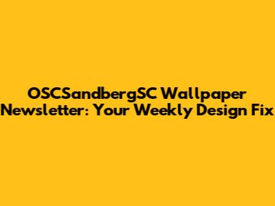 OSCSandbergSC Wallpaper Newsletter: Your Weekly Design Fix