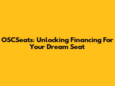 OSCSeats: Unlocking Financing For Your Dream Seat