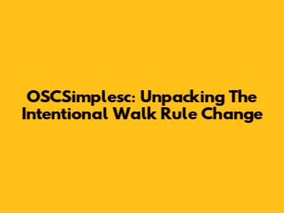 OSCSimplesc: Unpacking The Intentional Walk Rule Change