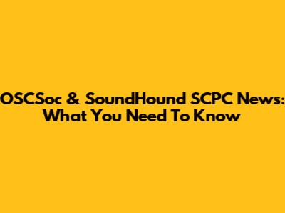 OSCSoc & SoundHound SCPC News: What You Need To Know