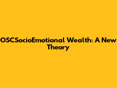 OSCSocioEmotional Wealth: A New Theory