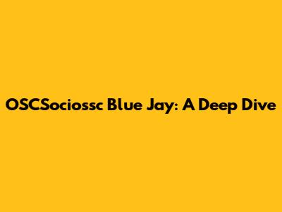 OSCSociossc Blue Jay: A Deep Dive