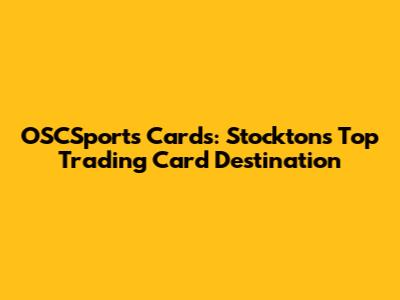 OSCSports Cards: Stockton's Top Trading Card Destination