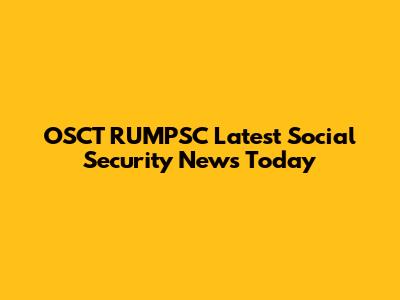 OSCT RUMPSC Latest Social Security News Today