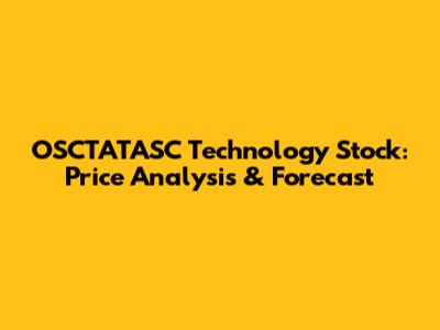 OSCTATASC Technology Stock: Price Analysis & Forecast
