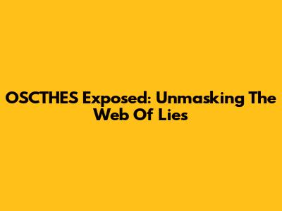 OSCTHES Exposed: Unmasking The Web Of Lies