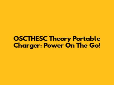 OSCTHESC Theory Portable Charger: Power On The Go!