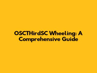 OSCTHirdSC Wheeling: A Comprehensive Guide