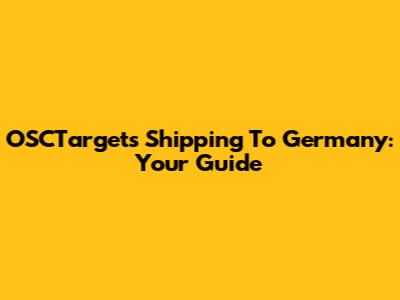 OSCTargets Shipping To Germany: Your Guide