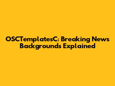 OSCTemplatesC: Breaking News Backgrounds Explained
