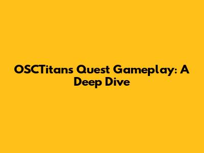 OSCTitans Quest Gameplay: A Deep Dive