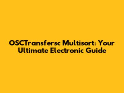OSCTransfersc Multisort: Your Ultimate Electronic Guide