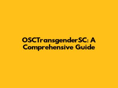 OSCTransgenderSC: A Comprehensive Guide