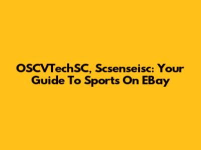 OSCVTechSC, Scsenseisc: Your Guide To Sports On EBay