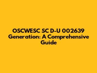 OSCWESC SC D-U 002639 Generation: A Comprehensive Guide