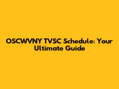OSCWVNY TVSC Schedule: Your Ultimate Guide