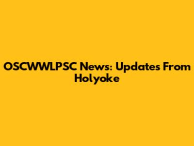 OSCWWLPSC News: Updates From Holyoke