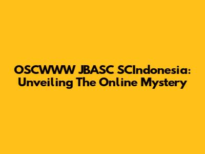 OSCWWW JBASC SCIndonesia: Unveiling The Online Mystery