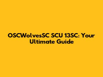 OSCWolvesSC SCU 13SC: Your Ultimate Guide
