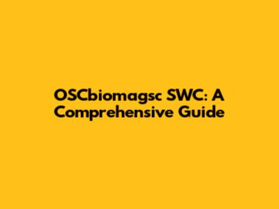 OSCbiomagsc SWC: A Comprehensive Guide