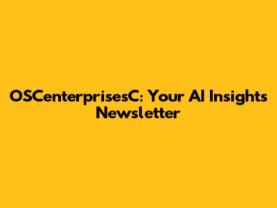 OSCenterprisesC: Your AI Insights Newsletter