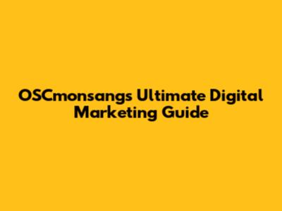 OSCmonsang's Ultimate Digital Marketing Guide