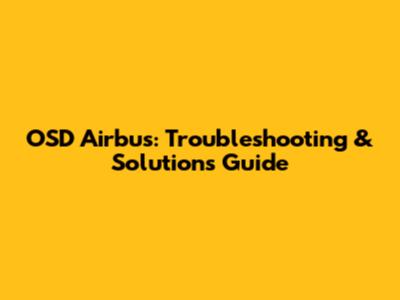 OSD Airbus: Troubleshooting & Solutions Guide