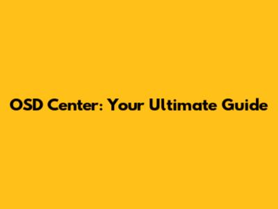 OSD Center: Your Ultimate Guide