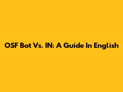 OSF Bot Vs. IN: A Guide In English